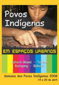 Povos Indígenas em espaços urbanos - Sateré-Mawé, Terena, Kaingang, Bakairi. (Semana dos Povos Indígenas 2008).