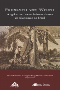 Friedrich von Weech: a agricultura, o comércio e o sistema de colonização no Brasil | Coleção Ehila vol.31