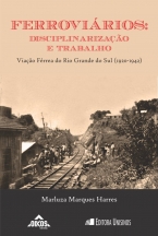 Ferroviários: disciplinarização e trabalho – Viação Férrea do Rio Grande do Sul (VFRGS) | Coleção EHILA 40 