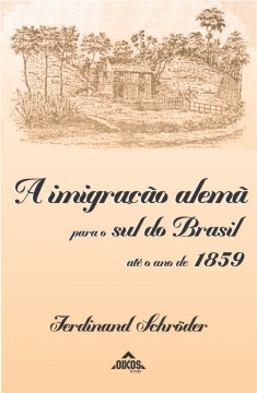 A imigração alemã para o sul do Brasil até o ano de 1859 | 2ª. edição