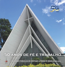 50 anos de fé e trabalho: Comunidade Evangélica de Confissão Luterana de Brasília – CECLB (1969-2019)  | Edição comemorativa