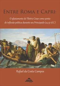Entre Roma e Capri: o afastamento de Tibério César como ponto de inflexão política durante seu Principado (14-37 d.C.)