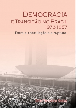 Democracia e transição no Brasil: 1973-1987 – Entre a conciliação e a ruptura