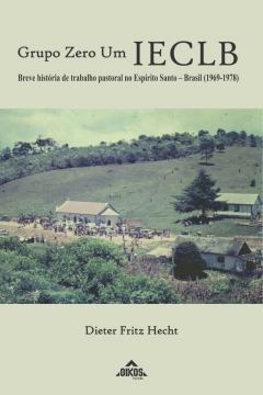 Grupo Zero Um – IECLB: breve história do trabalho pastoral no Espírito Santo – Brasil (1969-1978)