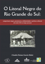 O Litoral Negro do Rio Grande do Sul: campesinato negro, parentescos, solidariedades e práticas culturais (do século XIX ao tempo presente)