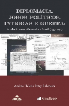 Diplomacia, jogos políticos, intrigas e guerra: a relação entre Alemanha e Brasil (1937-1942) | Coleção EHILA 45