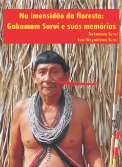 Na imensidão da floresta: Gakamam Suruí e suas memórias
