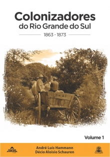 Colonizadores do Rio Grande do Sul: 1863-1873 – Vol. 1