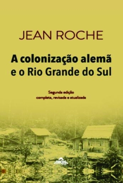 A colonização alemã e o Rio Grande do Sul | 2ª ed. completa, revisada e atualizada
