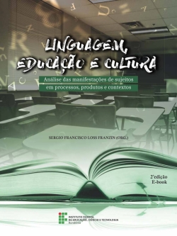 Linguagem, Educação e Cultura Análise das manifestações de sujeitos em processos, produtos e contextos | E-Book