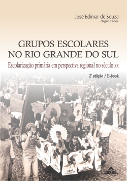 Grupos Escolares no Rio Grande do Sul: Escolarização primária em perspectiva regional no século XX |  2ª ed. - E-book