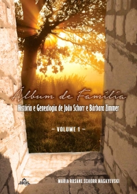 Álbum de Família: História e Genealogia de João Schorr e Bárbara Zimmer | vol.1