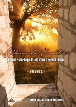 Álbum de Família: História e Genealogia de João Schorr e Bárbara Zimmer | vol.2