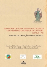 Irmandade de Nossa Senhora do Rozario e São Benedito dos Pretos da Caxoeira (do Sul – RS): as artes da devoção afro-católica - E-BOOK 