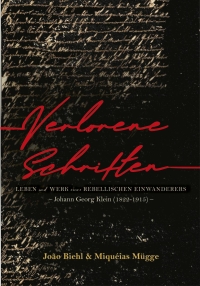 Verlorene Schriften: Leben und Werk eines rebellischen Einwanderers – Johann Georg Klein (1822-1915) –