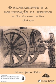 EHILA VOL. 8 | E-BOOK - O saneamento e a politização da higiene no Rio Grande do Sul (1828-1930) - 2ª edição
