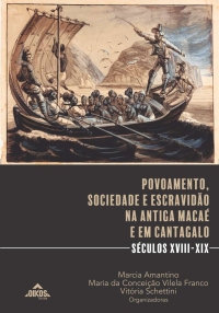 Povoamento, sociedade e escravidão na antiga Macaé e em Cantagalo – séculos XVIII-XIX | E-book