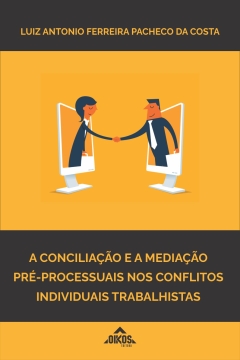 A conciliação e a mediação pré-processuais nos conflitos individuais trabalhistas