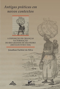 Antigas práticas em novos contextos: a exposição de crianças na formação do Rio Grande de São Pedro (séculos XVIII e XIX)