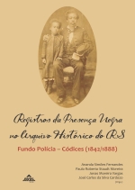 Registros da Presença Negra no Arquivo Histórico do RS: Fundo Polícia – Códices (1842/1888) | 2ª ed | E-Book