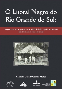 O Litoral Negro do Rio Grande do Sul: campesinato negro, parentescos, solidariedades e práticas culturais (do século XIX ao tempo presente) | E-book 
