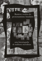 Rastros e rostos do protestantismo brasileiro: uma historiografia de mulheres metodistas