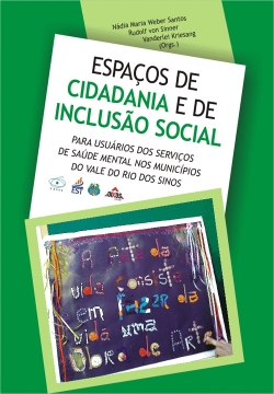 Espaços de cidadania e de inclusão social: para usuários dos serviços de saúde mental nos municípios do Vale do Rio dos Sinos