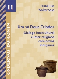 Um só Deus Criador Diálogo intercultural e inter-religioso com povos indígenas Série Cadernos do COMIN – vol. 11