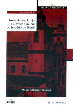 Irmandades, Igreja e Devoção no sul do Império do Brasil Coleção Biblioteca Histórica RS – Vol. 1