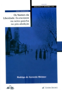 Os Nomes da Liberdade. Ex-escravos na serra gaúcha no pós-abolição Coleção Biblioteca Histórica RS – Vol. 2