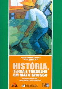 História, terra e trabalho em Mato Grosso Ensaios teóricos e resultados de pesquisas