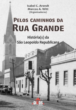 Pelos caminhos da Rua Grande - História(s) da São Leopoldo Republicana
