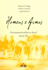 Homens e Armas – Recrutamento militar no Brasil (século XIX)