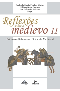 Reflexões sobre o Medievo II: Práticas e saberes no Ocidente Medieval