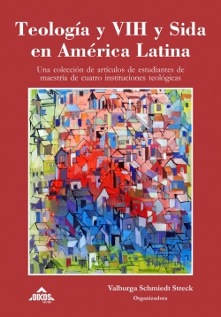 Teología y VIH y Sida en América Latina - Una colección de artículos de estudiantes de maestría de cuatro instituciones teológicas