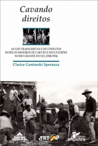 Cavando direitos: As leis trabalhistas e os conflitos entre os mineiros de carvão e seus patrões no Rio Grande do Sul (1940-1954)