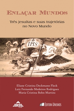 Enlaçar mundos: três jesuítas e suas trajetórias no Novo Mundo | coleção ehila vol.11