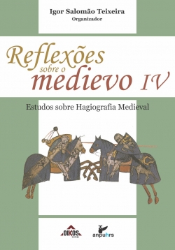 Reflexões sobre o Medievo IV - Estudos sobre Hagiografia Medieval