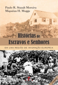 Histórias de escravos e senhores em uma região de imigração europeia | 2ª. edição 