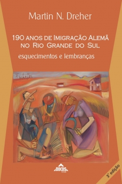 190 anos de imigração alemã no Rio Grande do Sul: esquecimentos e lembranças 3ª. edição (revista)