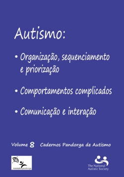 Autismo: Organização, sequenciamento e priorização Comportamentos complicados: Comunicação e interação Vol. 8 