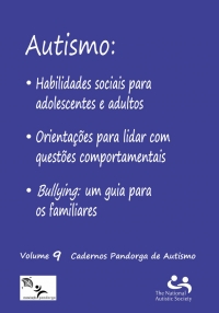 Autismo: Habilidades sociais para adolescents e adultos Orientações para lidar com questões comportamentais Bullying: um guia para os familiares Vol. 9 