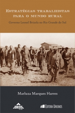 Estratégias trabalhistas para o mundo rural Governo de Leonel Brizola no Rio Grande do Sul | coleção ehila vol.12