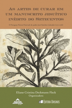 As artes de curar em um manuscrito jesuítico inédito do Setecentos O Paraguay Natural Ilustrado do padre José Sánchez Labrador (1771-1776) |  coleção ehila vol.21