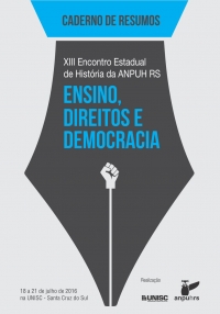 Ensino, Direitos e Democracia Caderno de Resumos XIII Encontro Estadual de História ANPUH RS