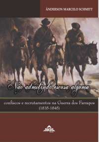 “Não admitindo escusa alguma” Confiscos e recrutamentos na Guerra dos Farrapos (1835-1845)