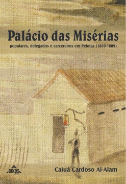 Palácio das Misérias Populares, delegados e carcereiros em Pelotas (1869-1889)