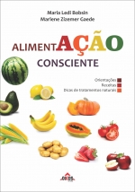 Alimentação consciente: orientações, receitas e dicas de tratamentos naturais - ESGOTADO