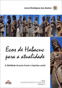 Ecos de Habacuc para a atualidade A fidelidade do justo frente à injustiça social  2ª. edição 
