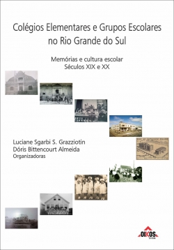 Colégios Elementares e Grupos Escolares no Rio Grande do Sul Memórias e cultura escolar – séculos XIX e XX